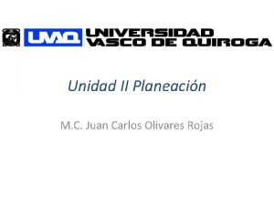 Unidad II Planeacin M C Juan Carlos Olivares