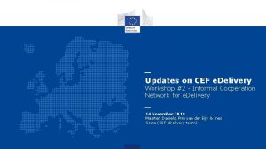 Updates on CEF e Delivery Workshop 2 Informal