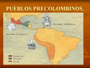 PUEBLOS PRECOLOMBINOS MAYAS Y AZTECAS Los maya y