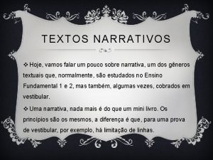 TEXTOS NARRATIVOS v Hoje vamos falar um pouco