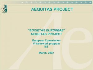 AEQUITAS PROJECT SOCIETAS EUROPEAE AEQUITAS PROJECT European Commission