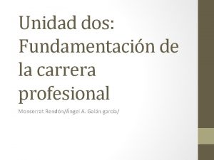 Unidad dos Fundamentacin de la carrera profesional Monserrat