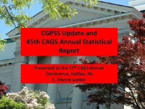 CGPSS Update and 45 th CAGS Annual Statistical