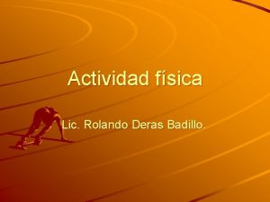 Actividad fsica Lic Rolando Deras Badillo Antecedentes Los