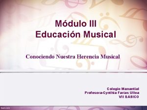 Mdulo III Educacin Musical Conociendo Nuestra Herencia Musical