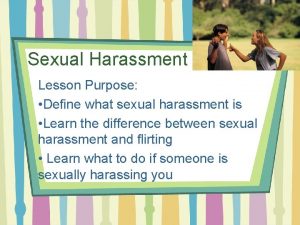 Sexual Harassment Lesson Purpose Define what sexual harassment