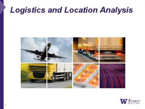 Logistics and Location Analysis 1 Logistics and Location