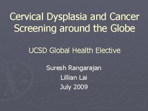 Cervical Dysplasia and Cancer Screening around the Globe