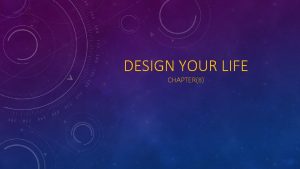 DESIGN YOUR LIFE CHAPTER8 MAIN POINTS Fate or