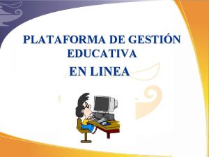 PLATAFORMA DE GESTIN EDUCATIVA EN LINEA INGRESO Plataforma