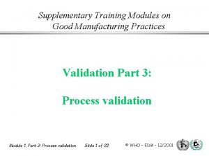 Supplementary Training Modules on Good Manufacturing Practices Validation