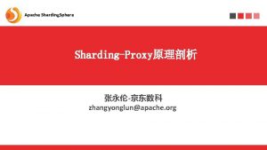 Apache Sharding Sphere ShardingProxy zhangyonglunapache org Apache Sharding