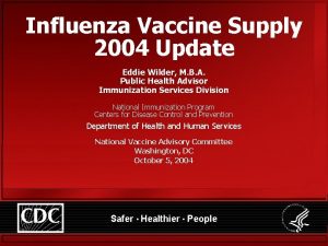 Influenza Vaccine Supply 2004 Update Eddie Wilder M