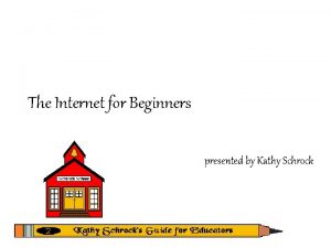 The Internet for Beginners presented by Kathy Schrock