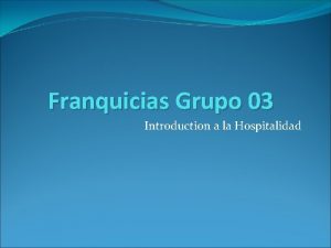 Franquicias Grupo 03 Introduction a la Hospitalidad HISTORIA