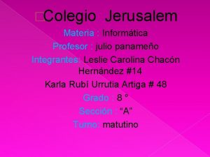 Colegio Jerusalem Materia Informtica Profesor julio panameo Integrantes