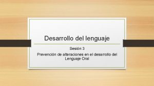 Desarrollo del lenguaje Sesin 3 Prevencin de alteraciones