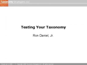 Taxonomy Strategies LLC Testing Your Taxonomy Ron Daniel