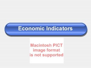 Economic Indicators MacroEconomic Goals Economic Growth Price Stability