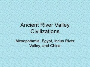 Ancient River Valley Civilizations Mesopotamia Egypt Indus River