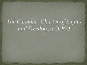 The Canadian Charter of Rights and Freedoms CCRF