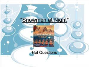 Snowmen at Night Hot Questions Application What was