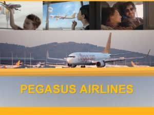 PEGASUS AIRLINES Consumers have benefited From the liberalisation