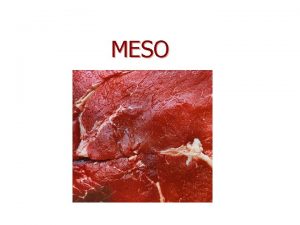 MESO Meso pripada grupi ivenih namirnica animalnog podrijetla
