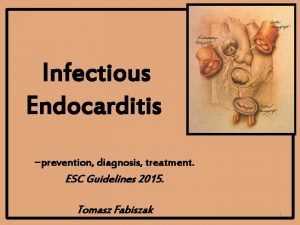 Infectious Endocarditis prevention diagnosis treatment ESC Guidelines 2015