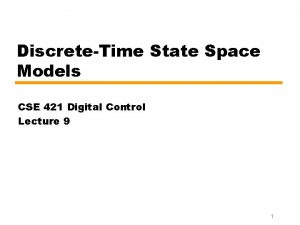 DiscreteTime State Space Models CSE 421 Digital Control