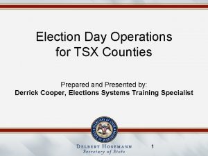 Election Day Operations for TSX Counties Prepared and