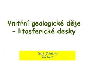 Vnitn geologick dje litosferick desky Ing L Johnov