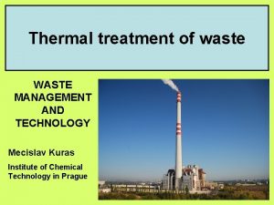 Thermal treatment of waste WASTE MANAGEMENT AND TECHNOLOGY