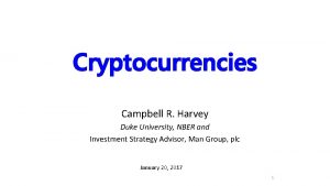 Cryptocurrencies Campbell R Harvey Duke University NBER and