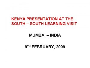 KENYA PRESENTATION AT THE SOUTH SOUTH LEARNING VISIT