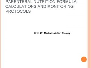 PARENTERAL NUTRITION FORMULA CALCULATIONS AND MONITORING PROTOCOLS KNH