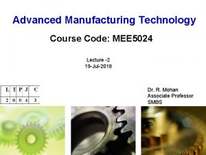 Advanced Manufacturing Technology Course Code MEE 5024 Lecture