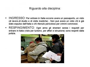 Riguardo alla disciplina INGRESSO Per entrare in Italia