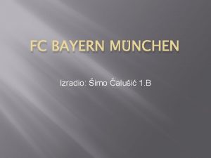 FC BAYERN MNCHEN Izradio imo alui 1 B