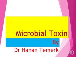 Microbial Toxin By Dr Hanan Temerk Toxin that