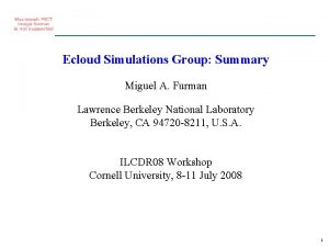 Ecloud Simulations Group Summary Miguel A Furman Lawrence