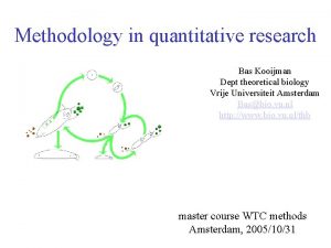 Methodology in quantitative research Bas Kooijman Dept theoretical
