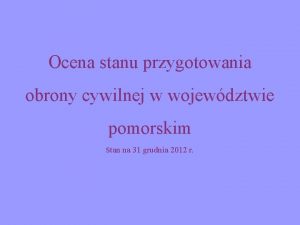 Ocena stanu przygotowania obrony cywilnej w wojewdztwie pomorskim