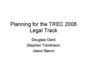 Planning for the TREC 2008 Legal Track Douglas