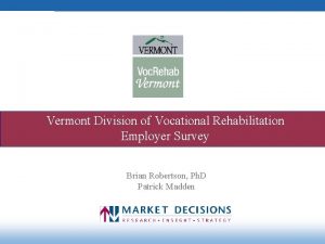 Vermont Division of Vocational Rehabilitation Employer Survey Brian