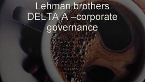 Lehman brothers DELTA A corporate governance 110831 KINUTHIA