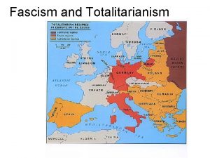 Fascism and Totalitarianism TOTALitarianism Key Idea single party