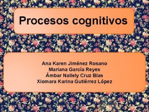 Procesos cognitivos Ana Karen Jimnez Rosano Mariana Garca
