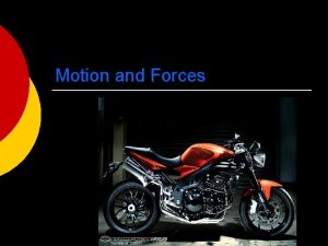 Motion and Forces Motion describes how objects travel