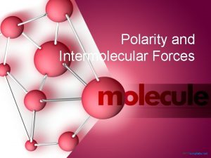 Polarity and Intermolecular Forces Diatomic molecules Nonpolar Polar